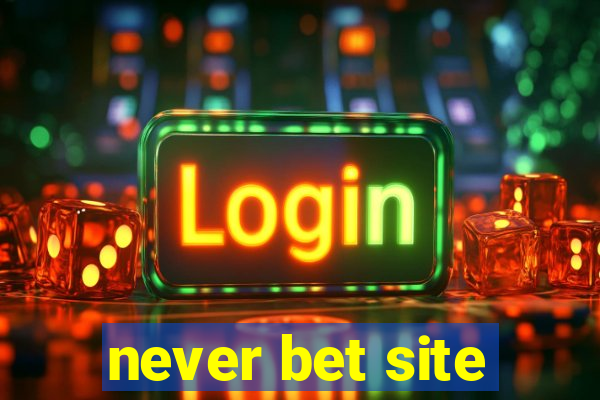 never bet site